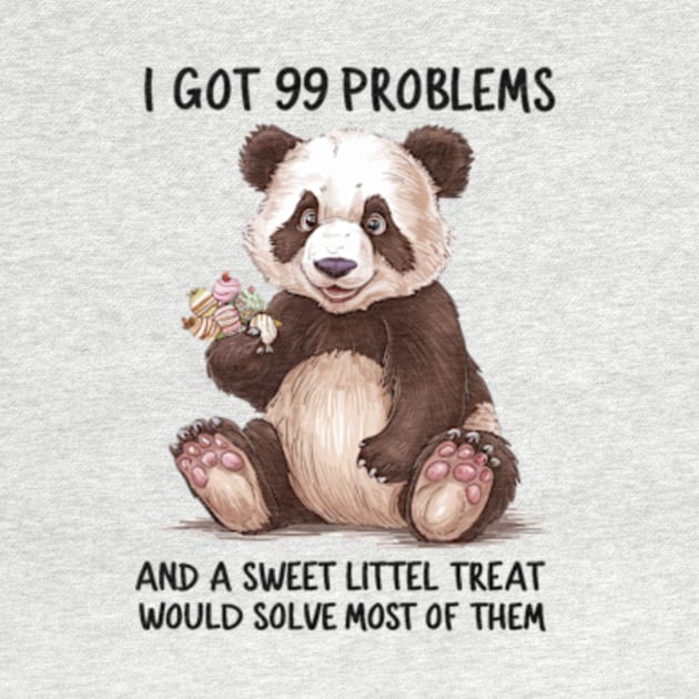 I Got 99 Problems And A Sweet Little Treat Would Solve Most Of Them by Sandlin Keen Ai